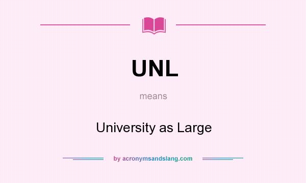What does UNL mean? It stands for University as Large