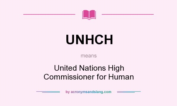 What does UNHCH mean? It stands for United Nations High Commissioner for Human