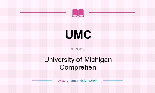 What does UMC mean? It stands for University of Michigan Comprehen