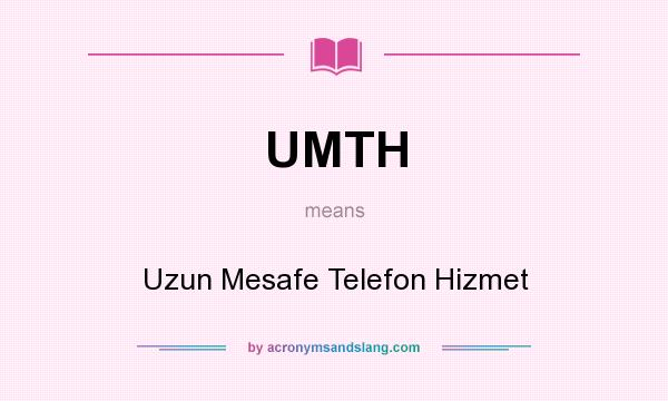 What does UMTH mean? It stands for Uzun Mesafe Telefon Hizmet