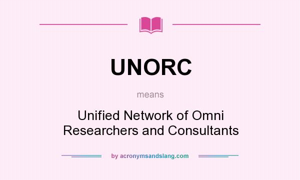 What does UNORC mean? It stands for Unified Network of Omni Researchers and Consultants