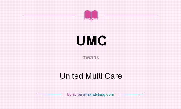What does UMC mean? It stands for United Multi Care