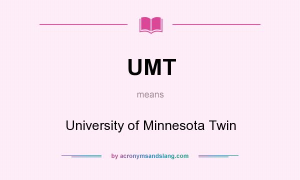 What does UMT mean? It stands for University of Minnesota Twin