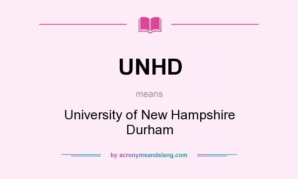 What does UNHD mean? It stands for University of New Hampshire Durham