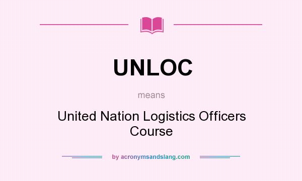 What does UNLOC mean? It stands for United Nation Logistics Officers Course