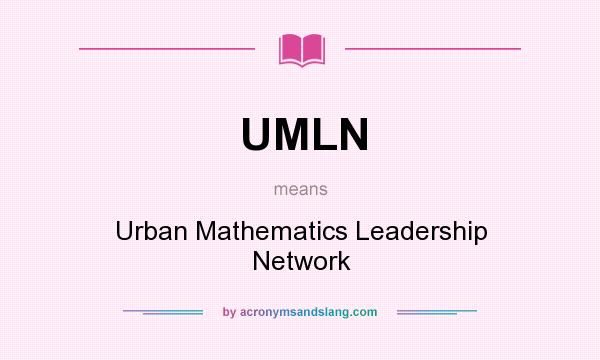 What does UMLN mean? It stands for Urban Mathematics Leadership Network