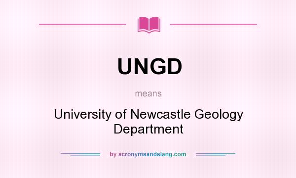 What does UNGD mean? It stands for University of Newcastle Geology Department