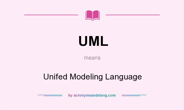 What does UML mean? It stands for Unifed Modeling Language