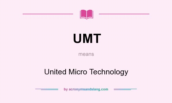 What does UMT mean? It stands for United Micro Technology