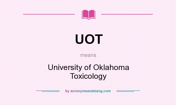 What does UOT mean? It stands for University of Oklahoma Toxicology