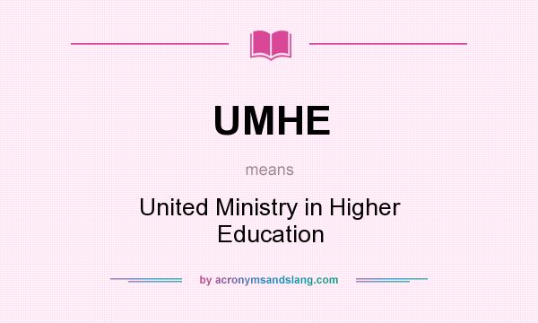 What does UMHE mean? It stands for United Ministry in Higher Education
