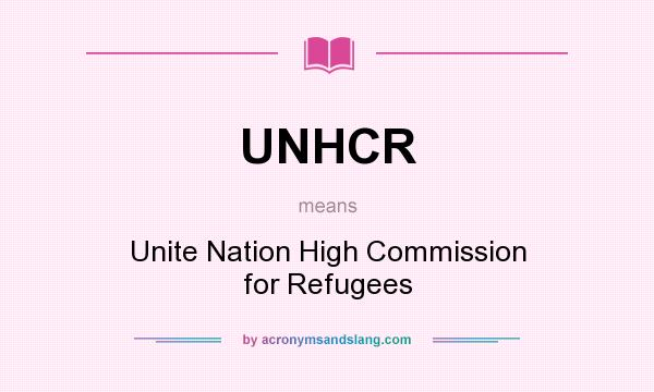 What does UNHCR mean? It stands for Unite Nation High Commission for Refugees