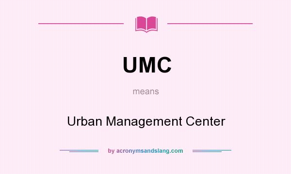 What does UMC mean? It stands for Urban Management Center