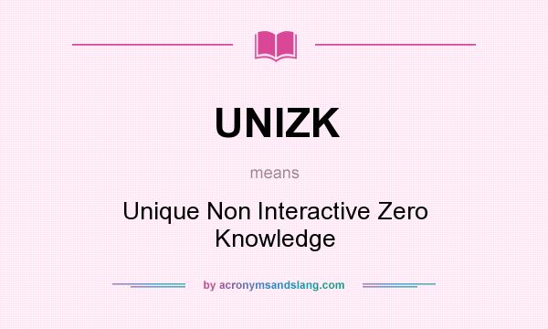 What does UNIZK mean? It stands for Unique Non Interactive Zero Knowledge