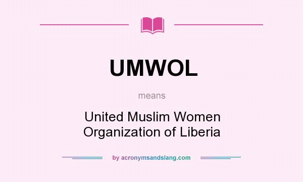 What does UMWOL mean? It stands for United Muslim Women Organization of Liberia