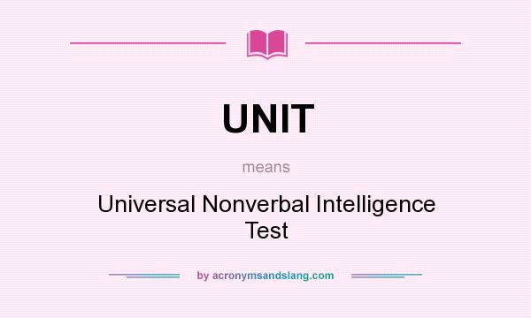 What does UNIT mean? It stands for Universal Nonverbal Intelligence Test