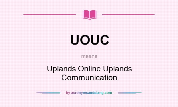 What does UOUC mean? It stands for Uplands Online Uplands Communication