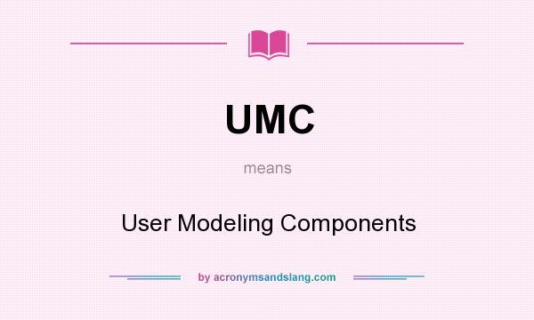 What does UMC mean? It stands for User Modeling Components