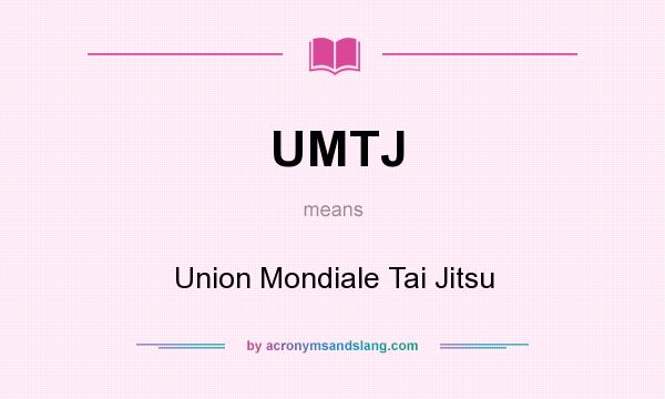What does UMTJ mean? It stands for Union Mondiale Tai Jitsu