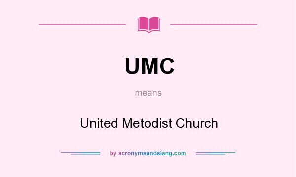 What does UMC mean? It stands for United Metodist Church