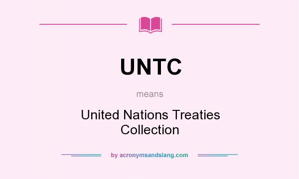 What does UNTC mean? It stands for United Nations Treaties Collection