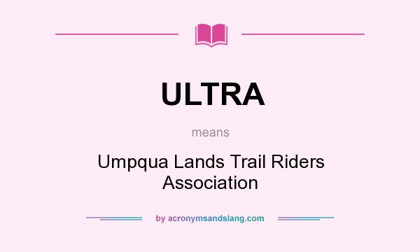 What does ULTRA mean? It stands for Umpqua Lands Trail Riders Association