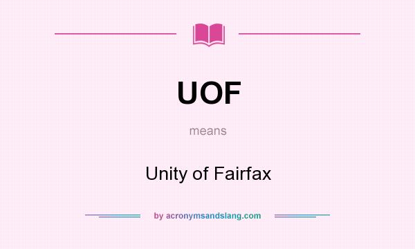 What does UOF mean? It stands for Unity of Fairfax