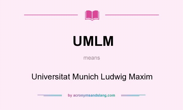 What does UMLM mean? It stands for Universitat Munich Ludwig Maxim