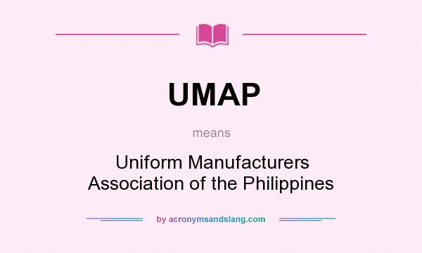 What does UMAP mean? It stands for Uniform Manufacturers Association of the Philippines