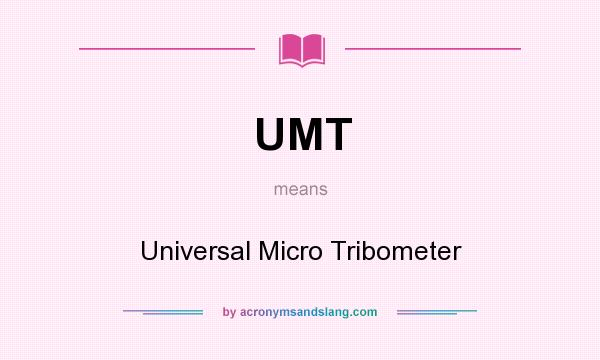 What does UMT mean? It stands for Universal Micro Tribometer