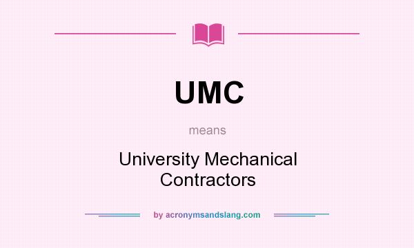 What does UMC mean? It stands for University Mechanical Contractors