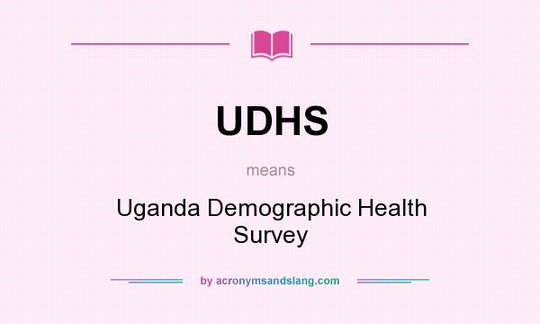 What does UDHS mean? It stands for Uganda Demographic Health Survey