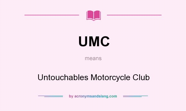 What does UMC mean? It stands for Untouchables Motorcycle Club