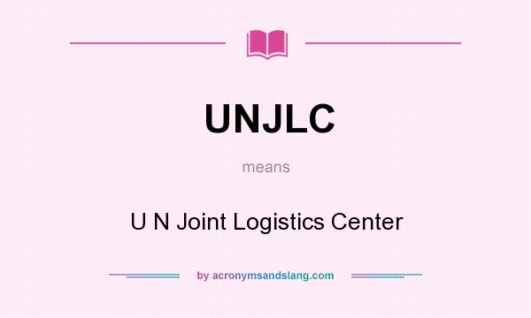 What does UNJLC mean? It stands for U N Joint Logistics Center