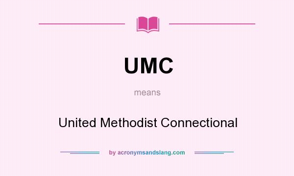 What does UMC mean? It stands for United Methodist Connectional