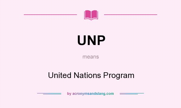 What does UNP mean? It stands for United Nations Program