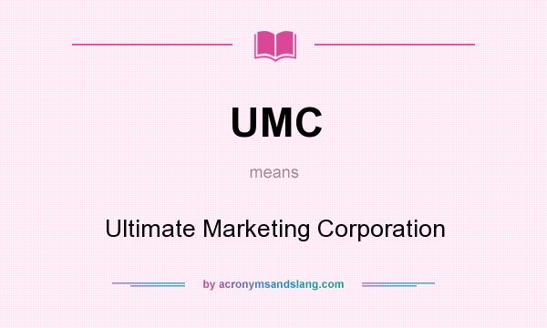What does UMC mean? It stands for Ultimate Marketing Corporation