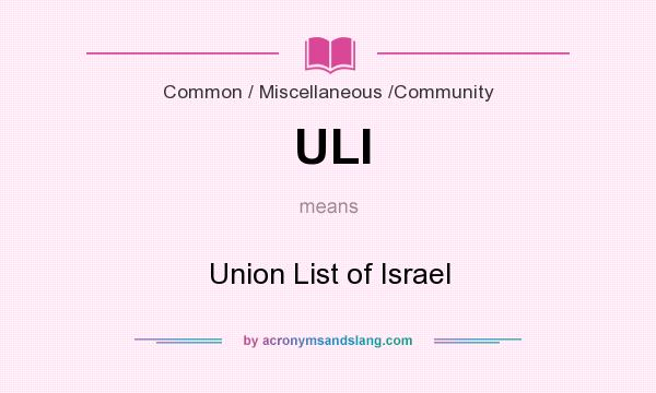What does ULI mean? It stands for Union List of Israel