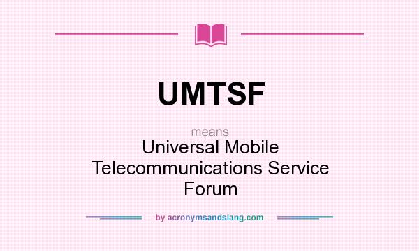 What does UMTSF mean? It stands for Universal Mobile Telecommunications Service Forum