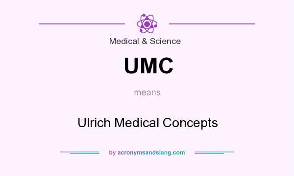 What does UMC mean? It stands for Ulrich Medical Concepts