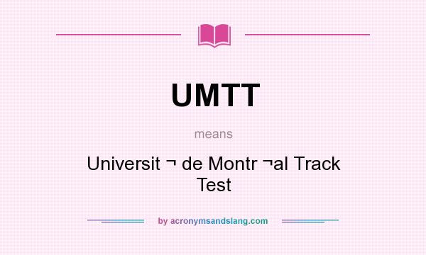What does UMTT mean? It stands for Universit ¬ de Montr ¬al Track Test