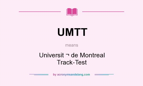 What does UMTT mean? It stands for Universit ¬ de Montreal Track-Test