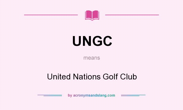 What does UNGC mean? It stands for United Nations Golf Club