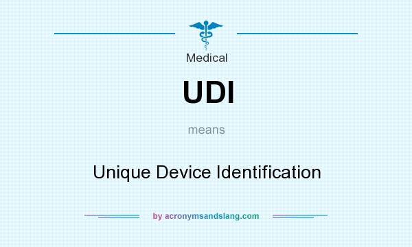 What does UDI mean? It stands for Unique Device Identification