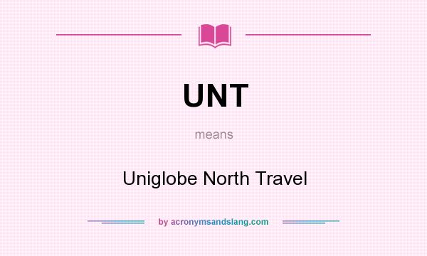 What does UNT mean? It stands for Uniglobe North Travel