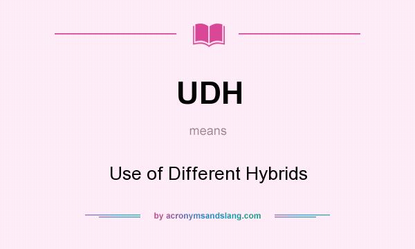 What does UDH mean? It stands for Use of Different Hybrids