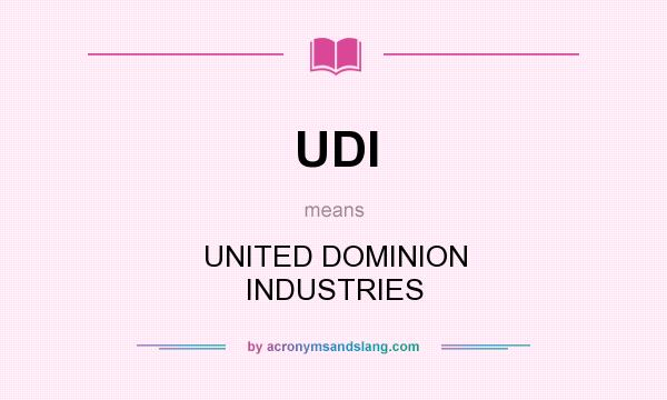 What does UDI mean? It stands for UNITED DOMINION INDUSTRIES