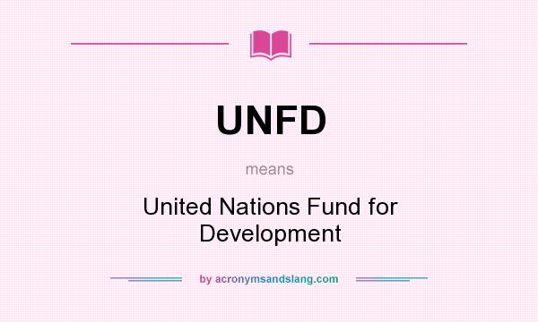 What does UNFD mean? It stands for United Nations Fund for Development