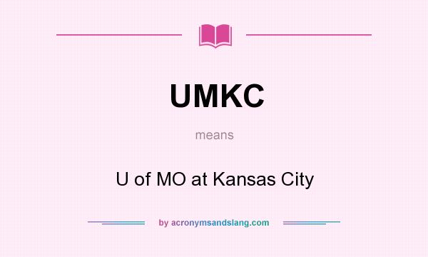 What does UMKC mean? It stands for U of MO at Kansas City