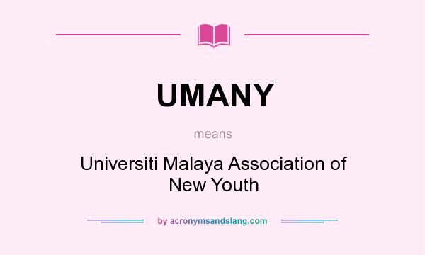 What does UMANY mean? It stands for Universiti Malaya Association of New Youth